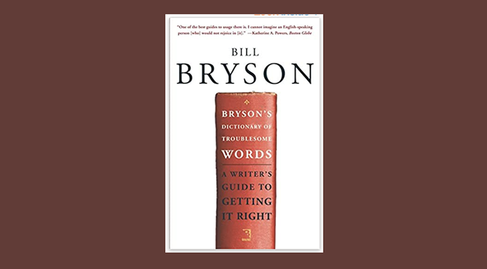 Bryson’s Dictionary of Troublesome Words: A Writer’s Guide To Getting It Right