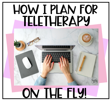 How I Plan My Teletherapy Sessions on the Fly